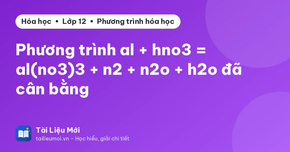 Phương trình al + hno3 = al(no3)3 + n2 + n2o + h2o đã cân bằng