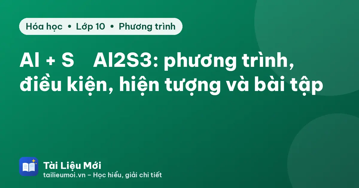 Al + S → Al2S3: phương trình, điều kiện, hiện tượng và bài tập