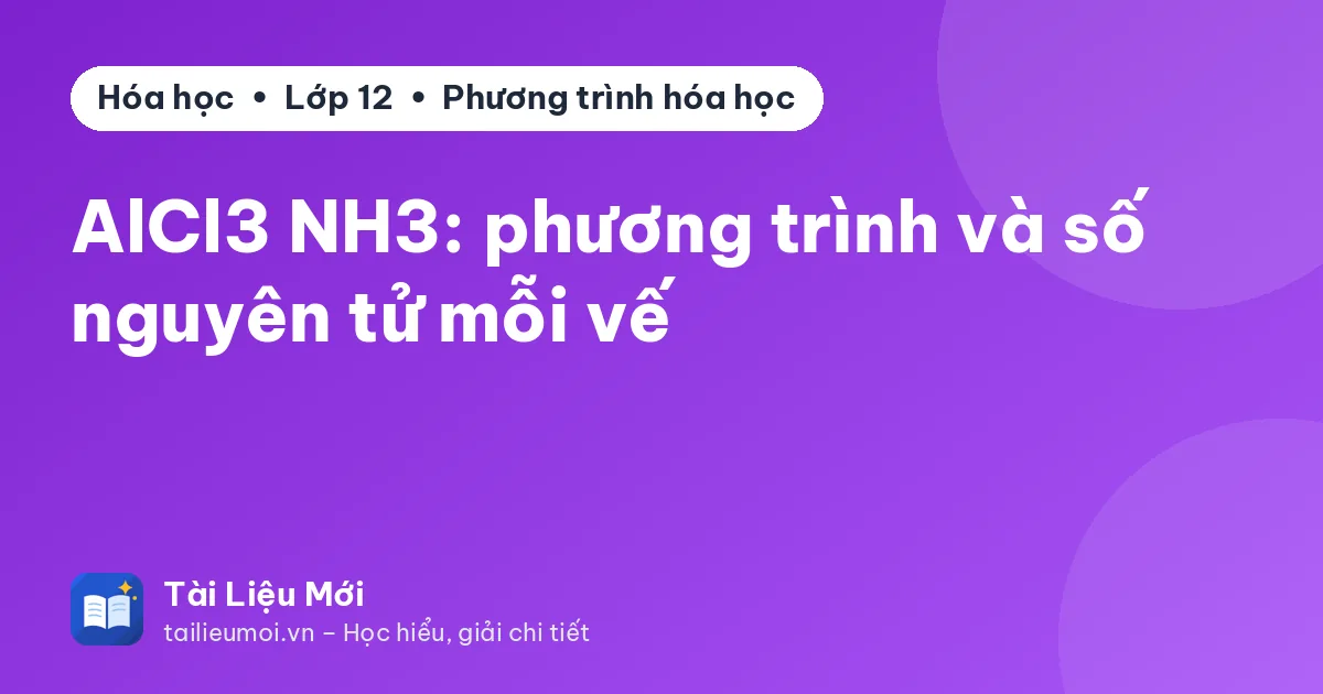 AlCl3 NH3: phương trình và số nguyên tử mỗi vế