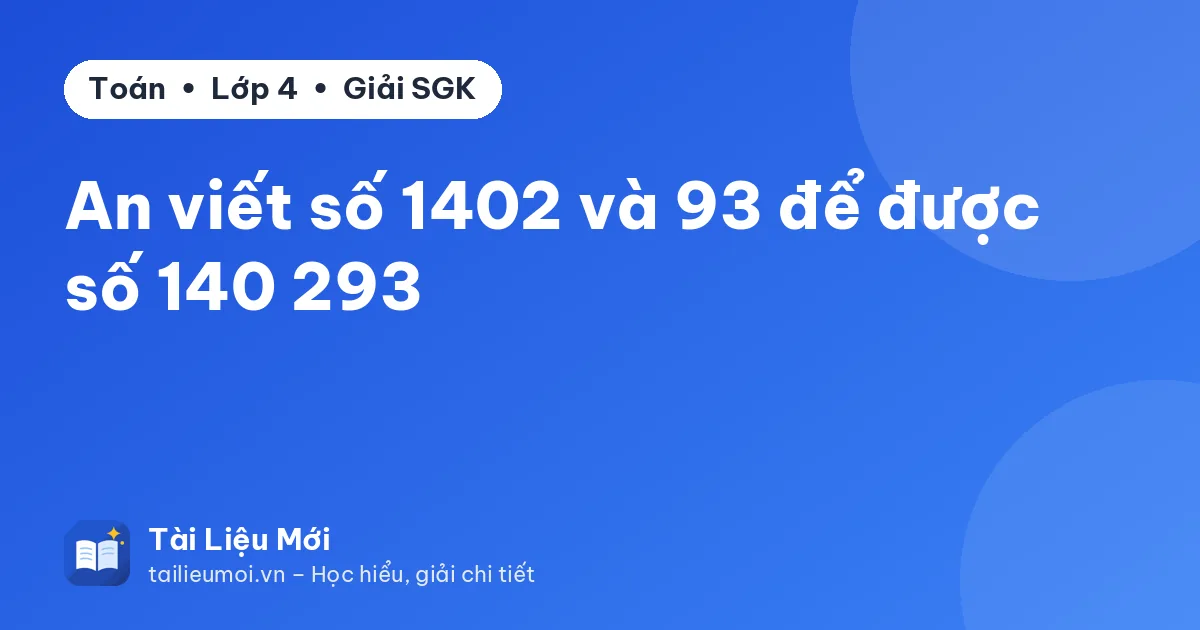 An viết số 1402 và 93 để được số 140 293