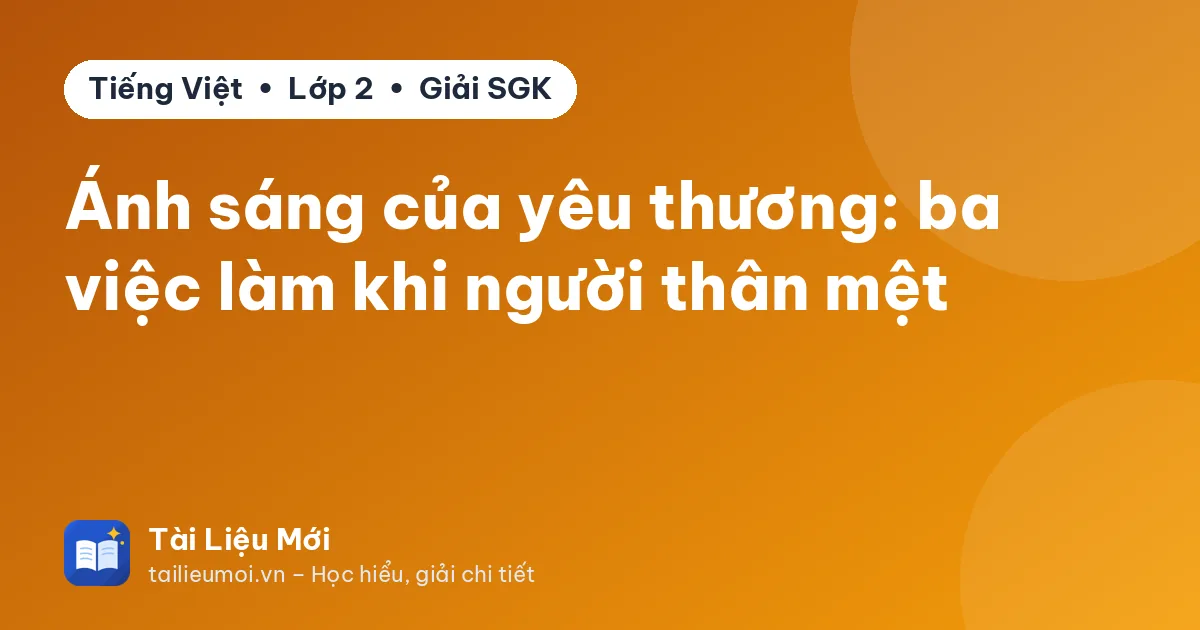 Ánh sáng của yêu thương: ba việc làm khi người thân mệt