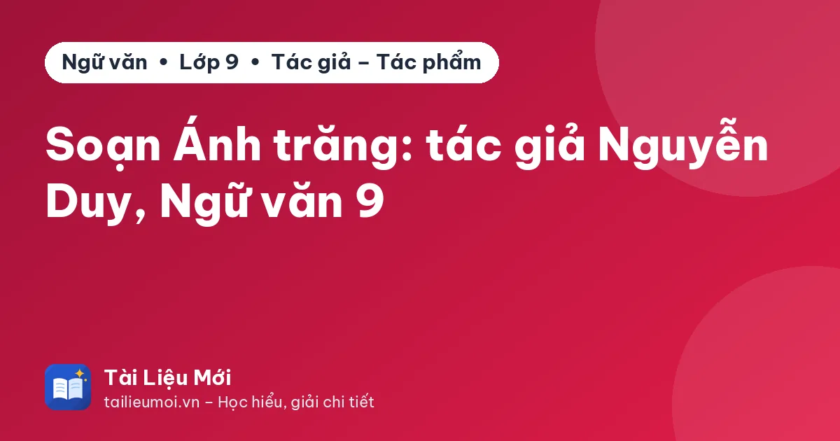 Soạn Ánh trăng: tác giả Nguyễn Duy, Ngữ văn 9