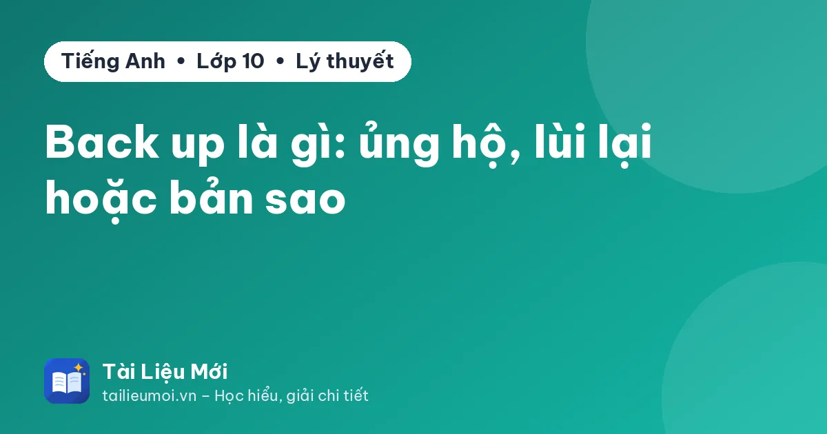 Back up là gì: ủng hộ, lùi lại hoặc bản sao