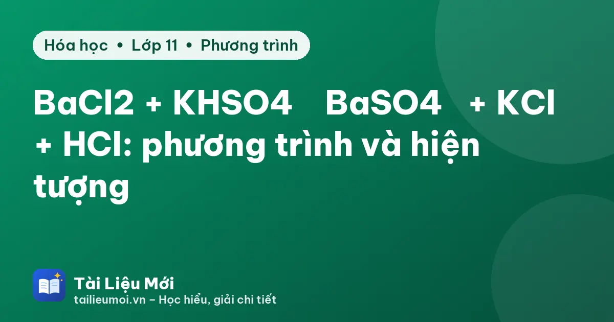 BaCl2 + KHSO4 → BaSO4↓ + KCl + HCl: phương trình và hiện tượng
