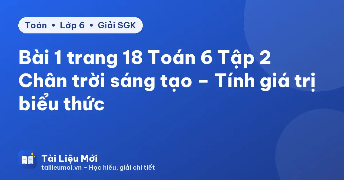 Bài 1 trang 18 Toán 6 Tập 2 Chân trời sáng tạo – Tính giá trị biểu thức