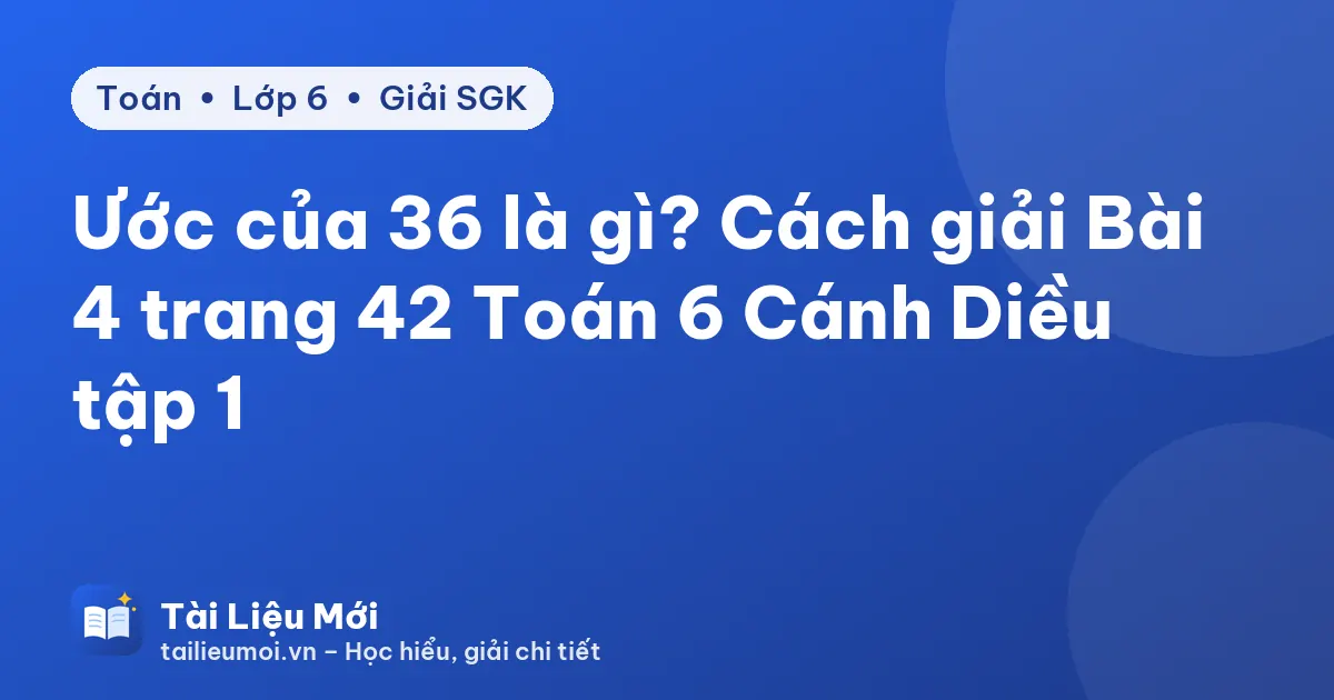Ước của 36 là gì? Cách giải Bài 4 trang 42 Toán 6 Cánh Diều tập 1