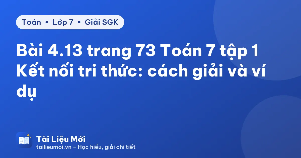 Bài 4.13 trang 73 Toán 7 tập 1 Kết nối tri thức: cách giải và ví dụ