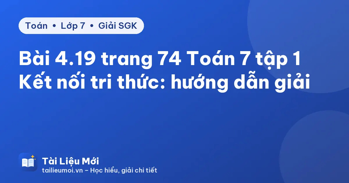 Bài 4.19 trang 74 Toán 7 tập 1 Kết nối tri thức: hướng dẫn giải