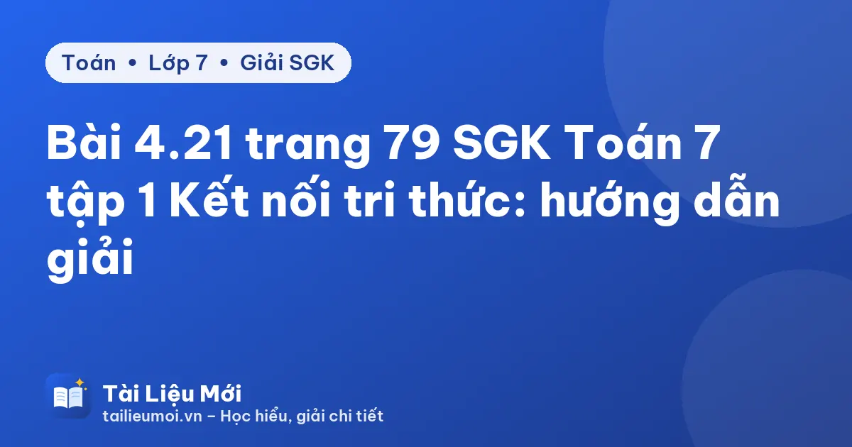 Bài 4.21 trang 79 SGK Toán 7 tập 1 Kết nối tri thức: hướng dẫn giải