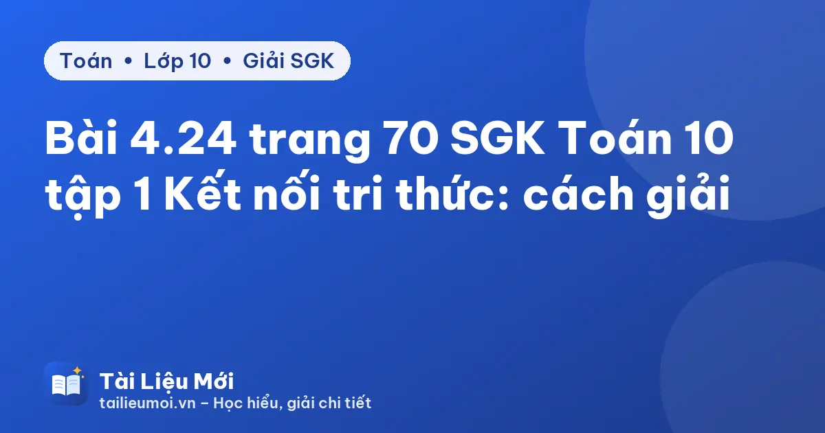 Bài 4.24 trang 70 SGK Toán 10 tập 1 Kết nối tri thức: cách giải