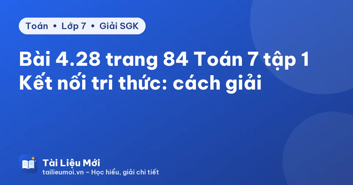 Bài 4.28 trang 84 Toán 7 tập 1 Kết nối tri thức: cách giải