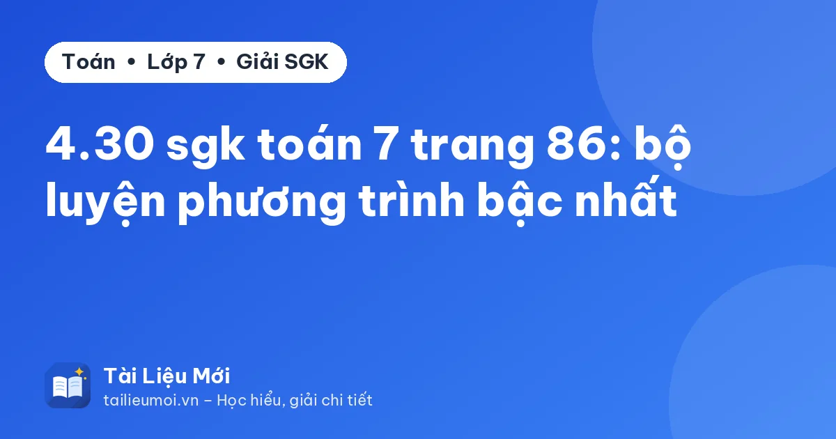 4.30 sgk toán 7 trang 86: bộ luyện phương trình bậc nhất
