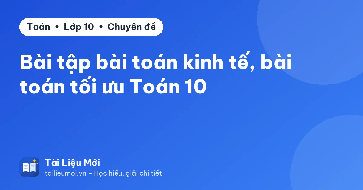 Bài tập bài toán kinh tế, bài toán tối ưu Toán 10