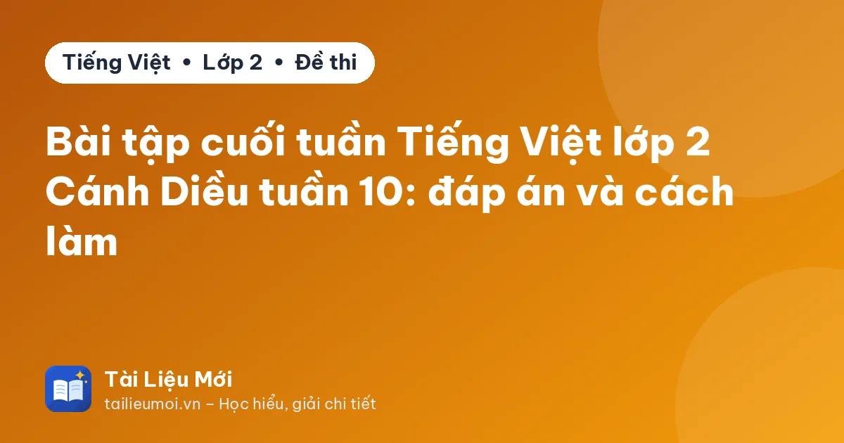 Bài tập cuối tuần Tiếng Việt lớp 2 Cánh Diều tuần 10: đáp án và cách làm