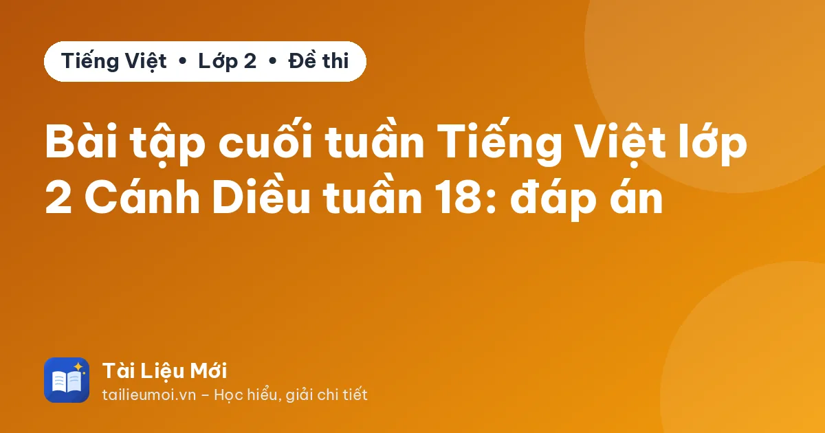 Bài tập cuối tuần Tiếng Việt lớp 2 Cánh Diều tuần 18: đáp án