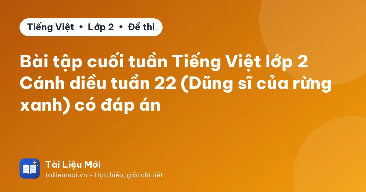Bài tập cuối tuần Tiếng Việt lớp 2 Cánh diều tuần 22 (Dũng sĩ của rừng xanh) có đáp án