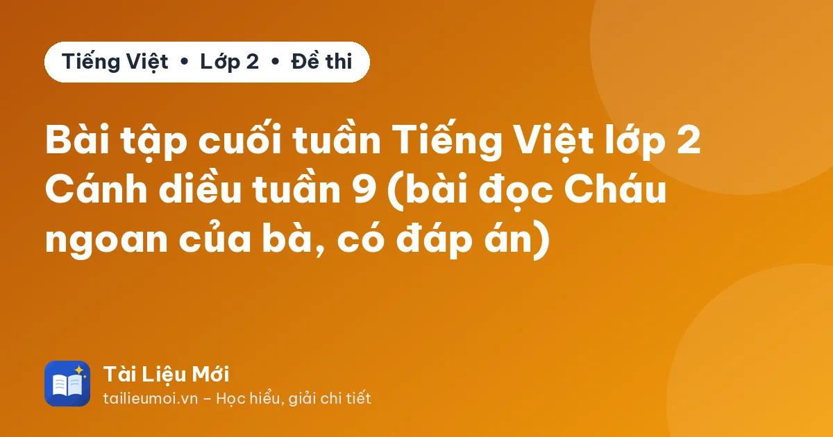 Bài tập cuối tuần Tiếng Việt lớp 2 Cánh diều tuần 9 (bài đọc Cháu ngoan của bà, có đáp án)