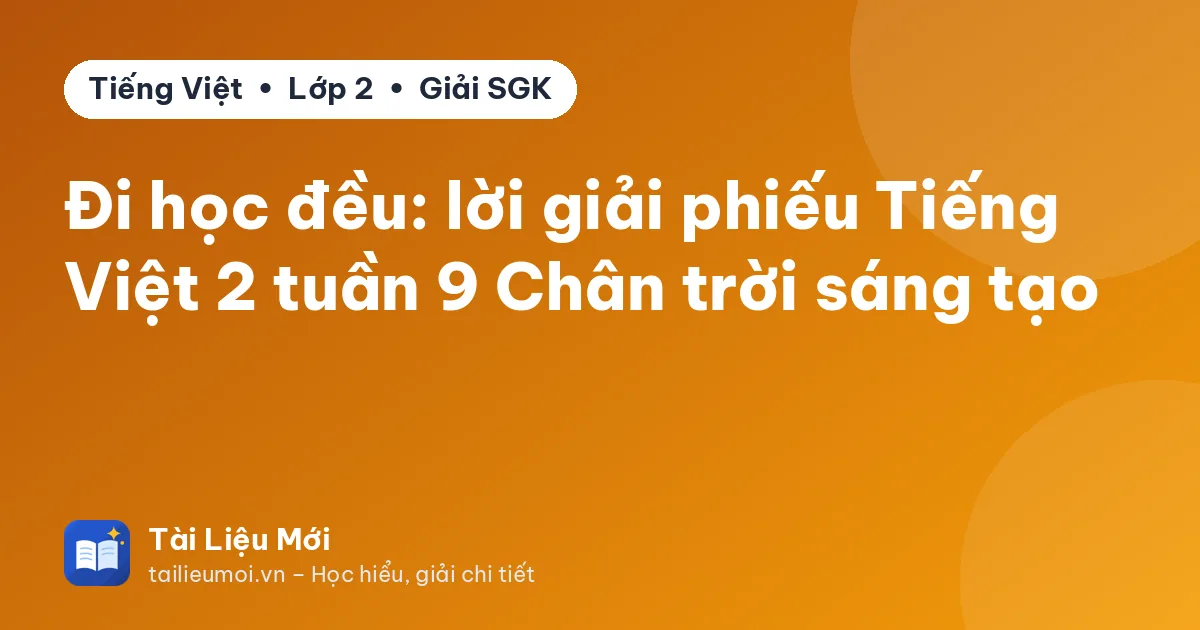 Đi học đều: lời giải phiếu Tiếng Việt 2 tuần 9 Chân trời sáng tạo