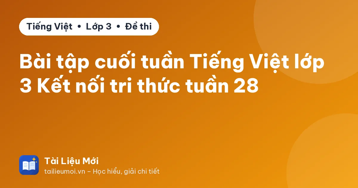 Bài tập cuối tuần Tiếng Việt lớp 3 Kết nối tri thức tuần 28