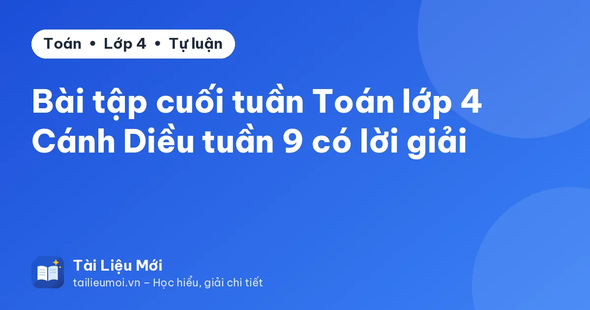 Bài tập cuối tuần Toán lớp 4 Cánh Diều tuần 9 có lời giải