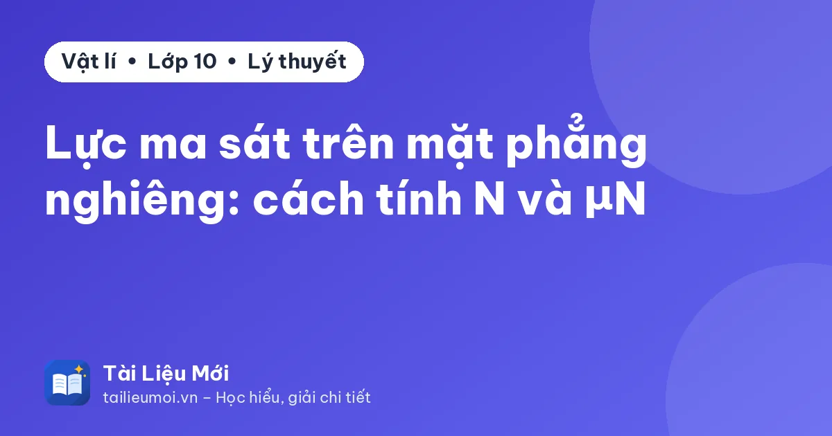 Lực ma sát trên mặt phẳng nghiêng: cách tính N và μN