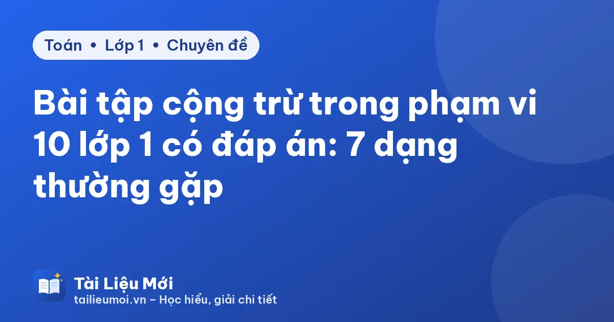 Bài tập cộng trừ trong phạm vi 10 lớp 1 có đáp án: 7 dạng thường gặp
