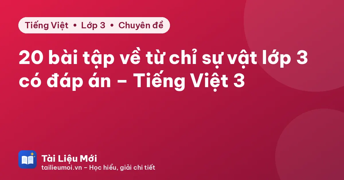 20 bài tập về từ chỉ sự vật lớp 3 có đáp án – Tiếng Việt 3