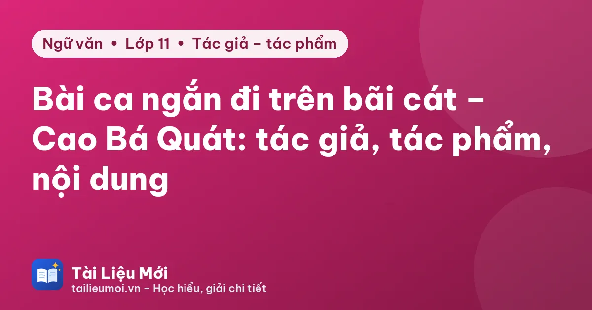 Bài ca ngắn đi trên bãi cát – Cao Bá Quát: tác giả, tác phẩm, nội dung