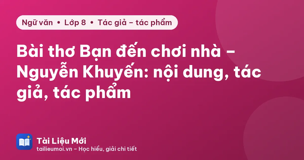 Bài thơ Bạn đến chơi nhà – Nguyễn Khuyến: nội dung, tác giả, tác phẩm