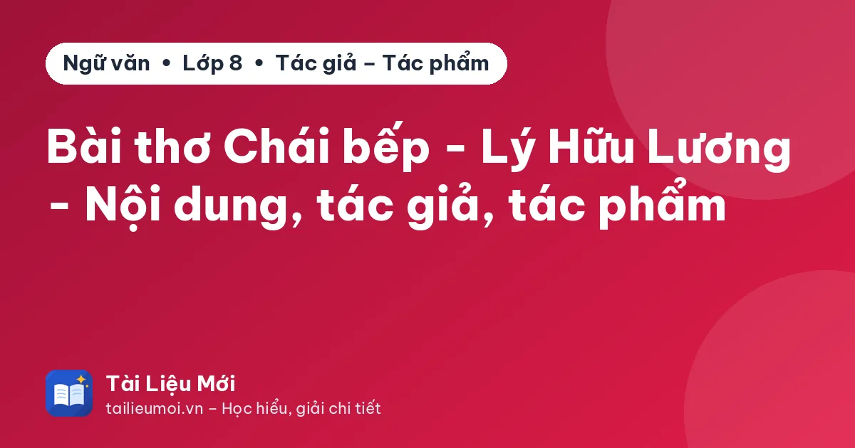 Bài thơ Chái bếp - Lý Hữu Lương - Nội dung, tác giả, tác phẩm