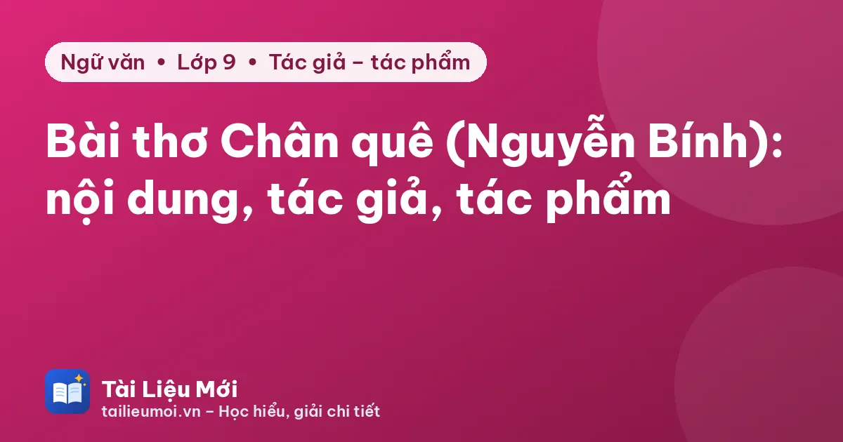 Bài thơ Chân quê (Nguyễn Bính): nội dung, tác giả, tác phẩm