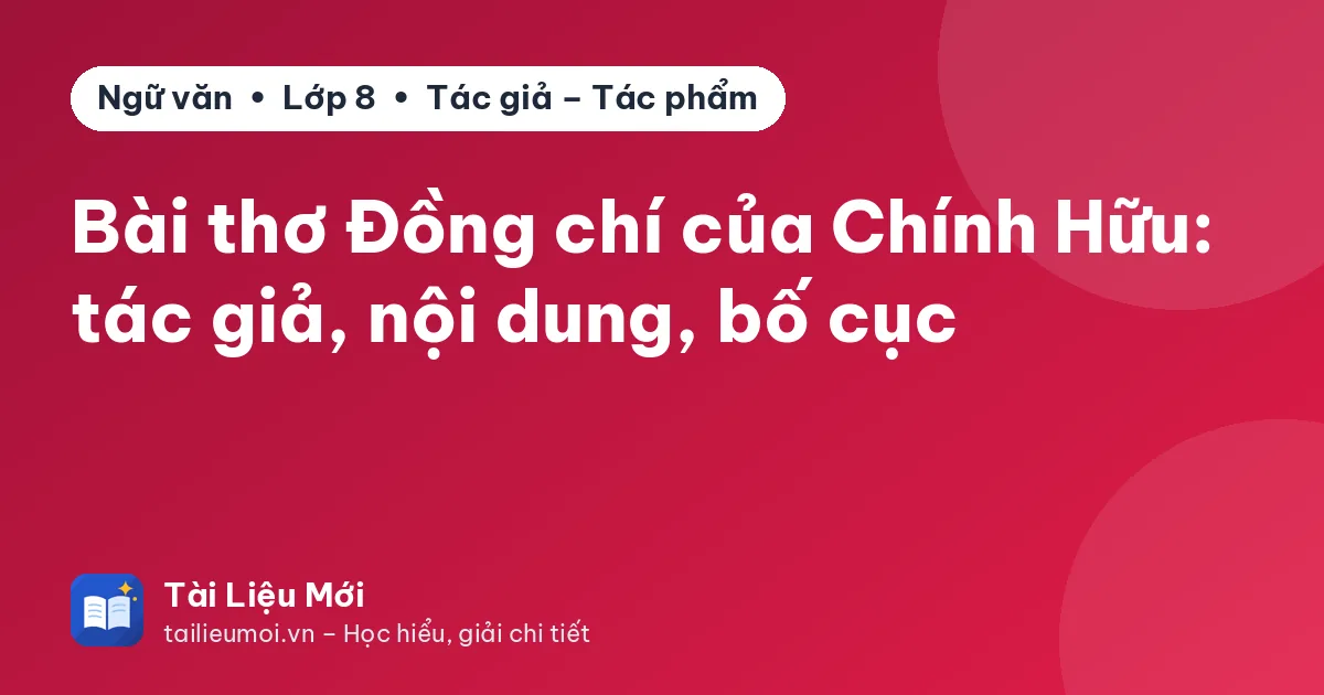 Bài thơ Đồng chí của Chính Hữu: tác giả, nội dung, bố cục