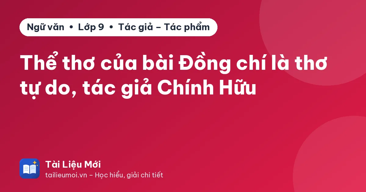 Thể thơ của bài Đồng chí là thơ tự do, tác giả Chính Hữu