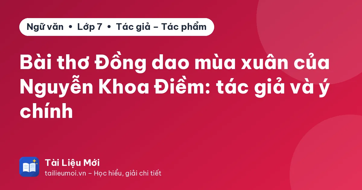Bài thơ Đồng dao mùa xuân của Nguyễn Khoa Điềm: tác giả và ý chính