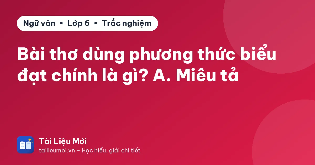 Bài thơ dùng phương thức biểu đạt chính là gì? A. Miêu tả