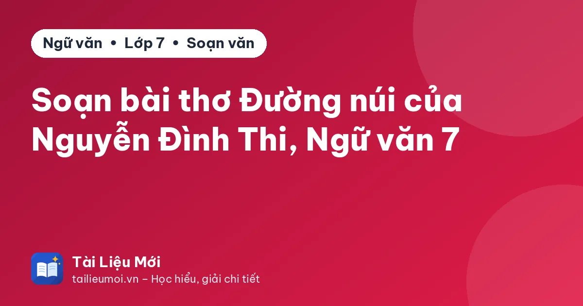Soạn bài thơ Đường núi của Nguyễn Đình Thi, Ngữ văn 7