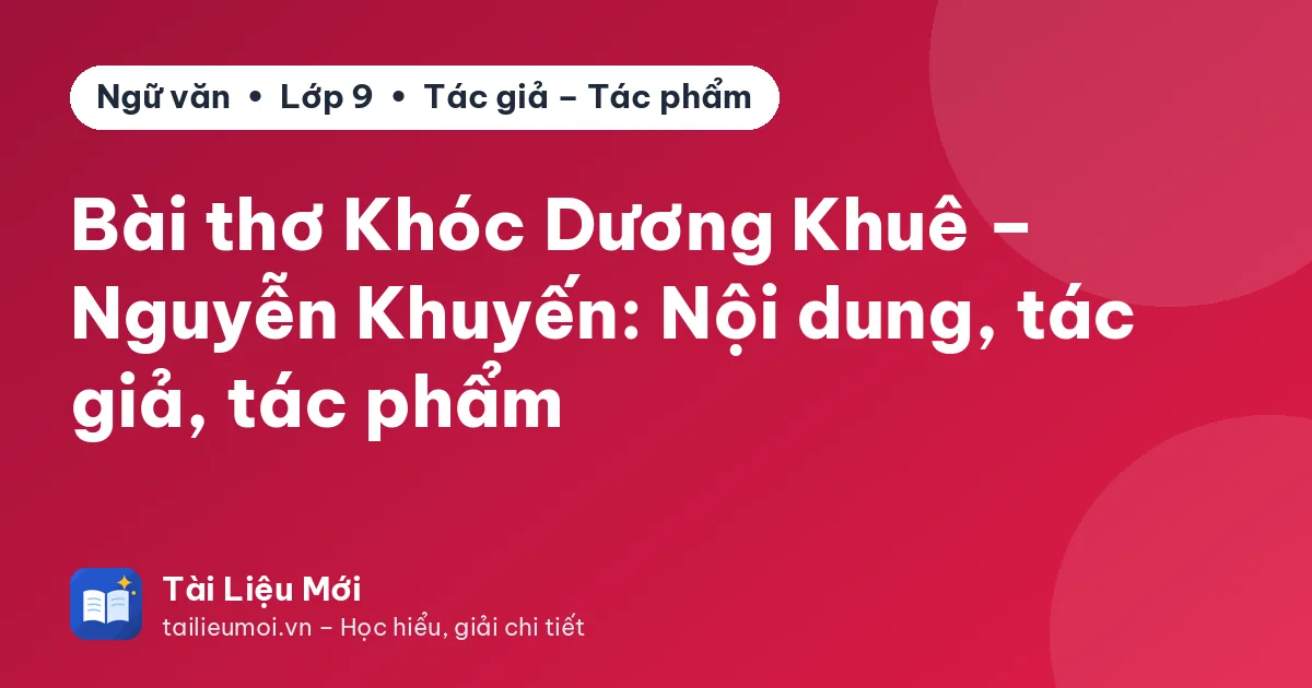 Bài thơ Khóc Dương Khuê – Nguyễn Khuyến: Nội dung, tác giả, tác phẩm
