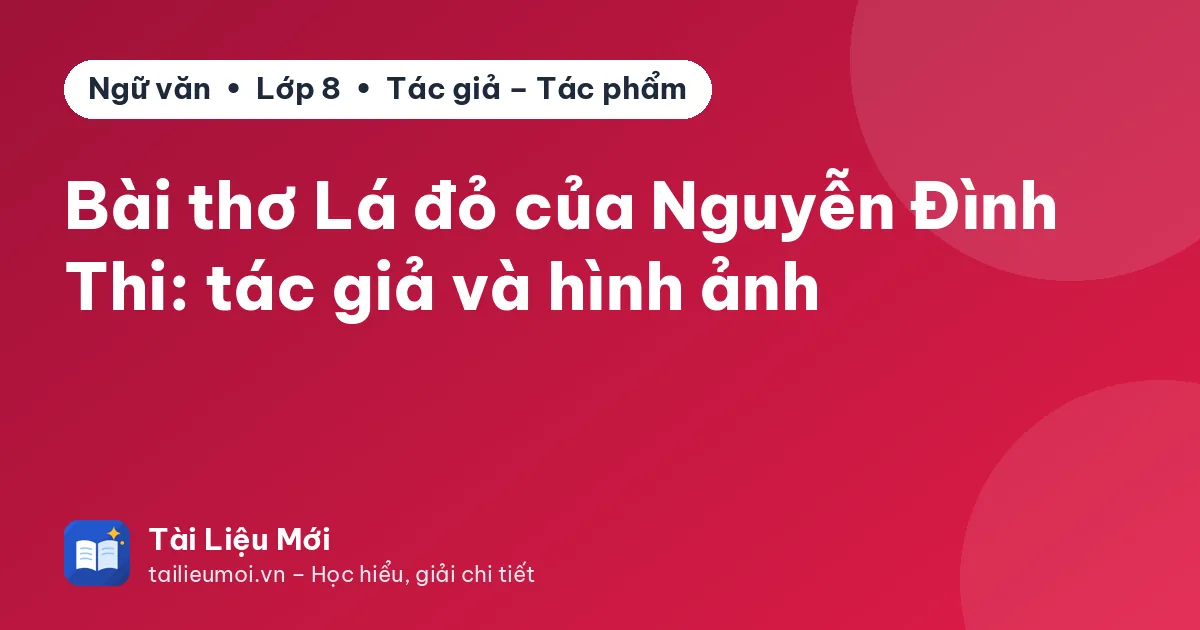 Bài thơ Lá đỏ của Nguyễn Đình Thi: tác giả và hình ảnh