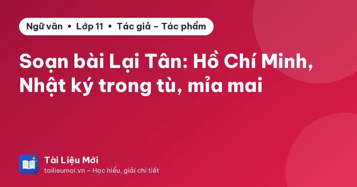 Soạn bài Lại Tân: Hồ Chí Minh, Nhật ký trong tù, mỉa mai