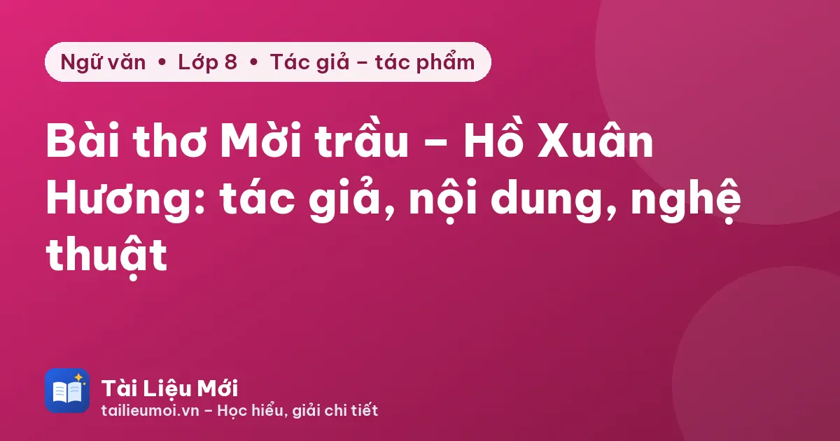 Bài thơ Mời trầu – Hồ Xuân Hương: tác giả, nội dung, nghệ thuật