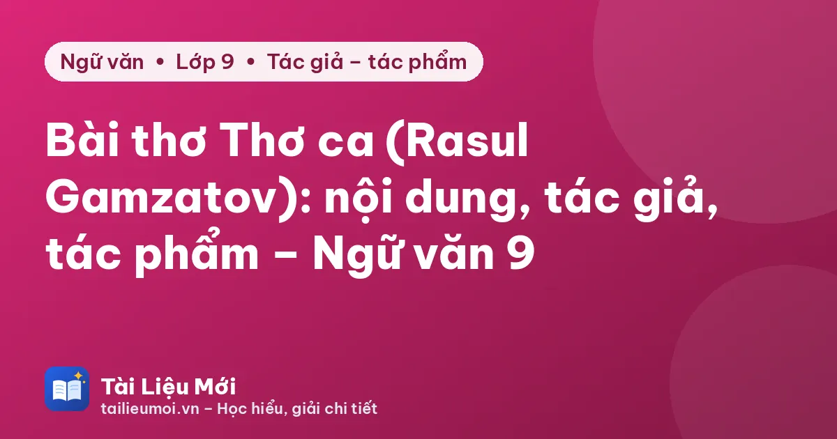Bài thơ Thơ ca (Rasul Gamzatov): nội dung, tác giả, tác phẩm – Ngữ văn 9