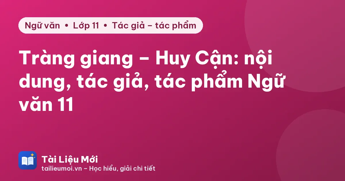 Tràng giang – Huy Cận: nội dung, tác giả, tác phẩm Ngữ văn 11