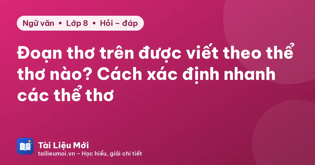 Đoạn thơ trên được viết theo thể thơ nào? Cách xác định nhanh các thể thơ