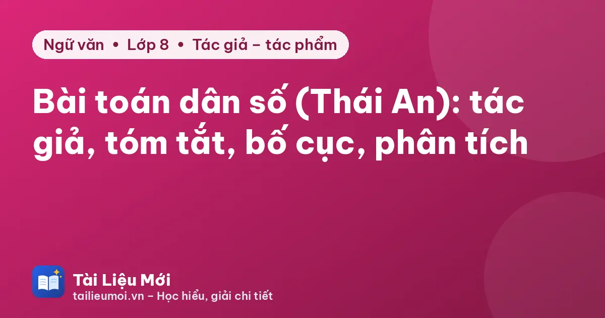 Bài toán dân số (Thái An): tác giả, tóm tắt, bố cục, phân tích