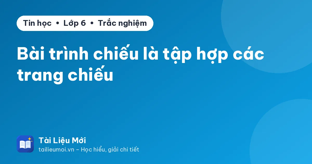 Bài trình chiếu là tập hợp các trang chiếu