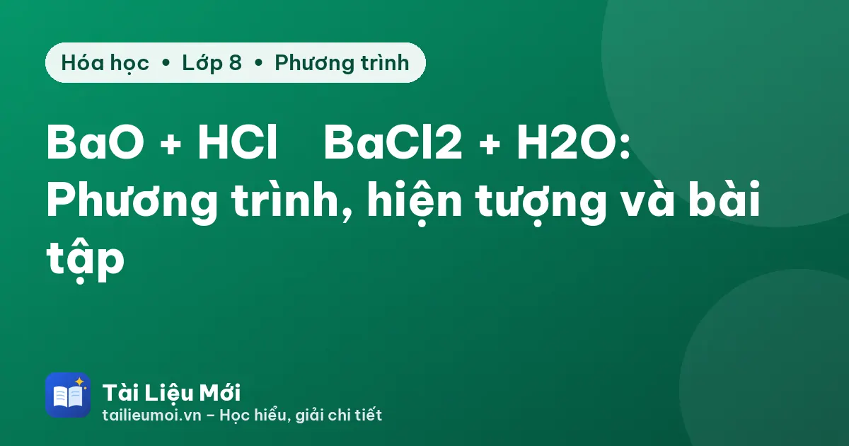 BaO + HCl → BaCl2 + H2O: Phương trình, hiện tượng và bài tập