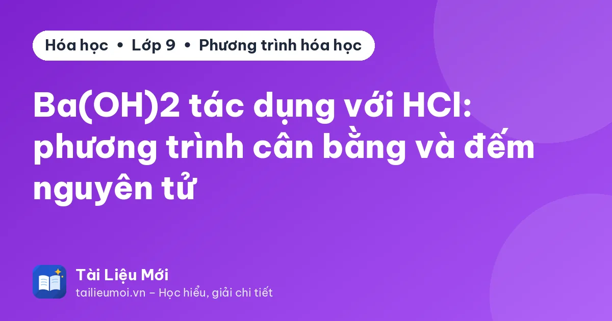 Ba(OH)2 tác dụng với HCl: phương trình cân bằng và đếm nguyên tử