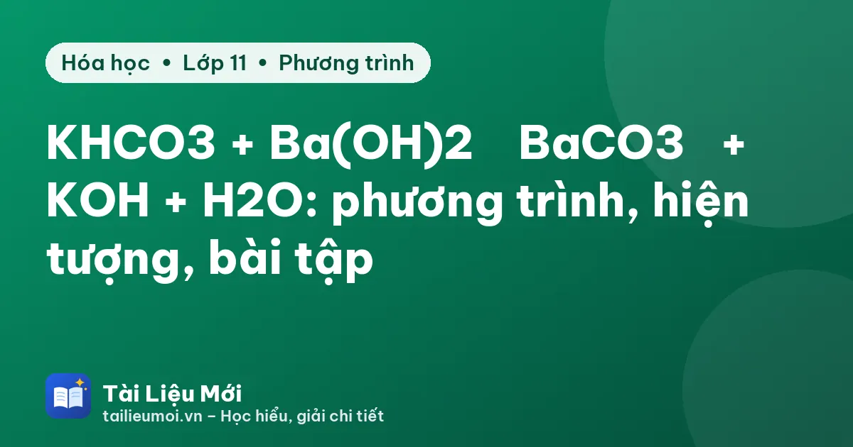 KHCO3 + Ba(OH)2 → BaCO3↓ + KOH + H2O: phương trình, hiện tượng, bài tập
