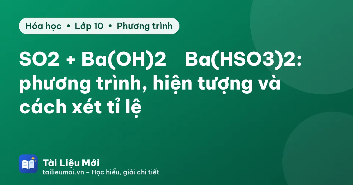 SO2 + Ba(OH)2 → Ba(HSO3)2: phương trình, hiện tượng và cách xét tỉ lệ