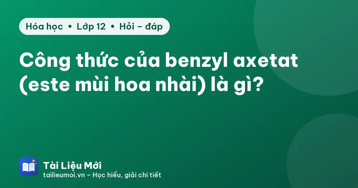Công thức của benzyl axetat (este mùi hoa nhài) là gì?